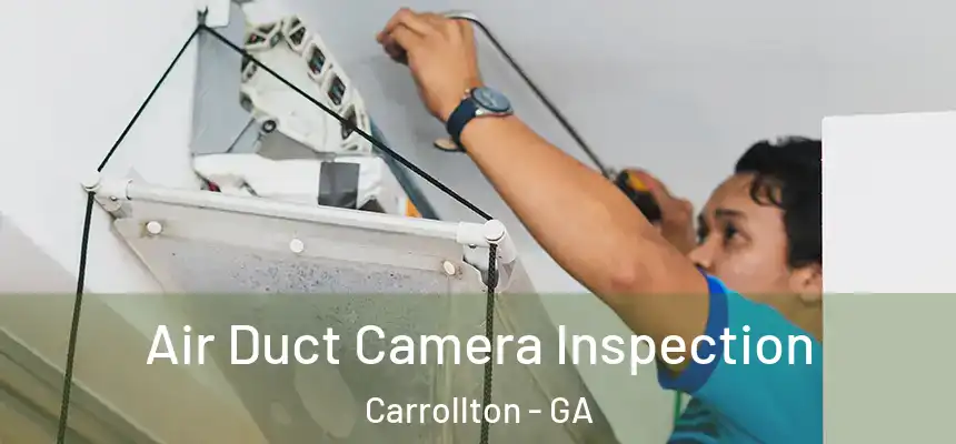  Air Duct Camera Inspection Carrollton - GA