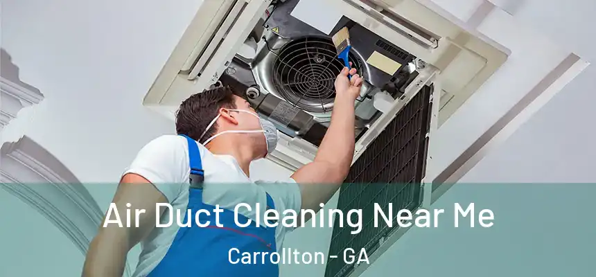  Air Duct Cleaning Near Me Carrollton - GA