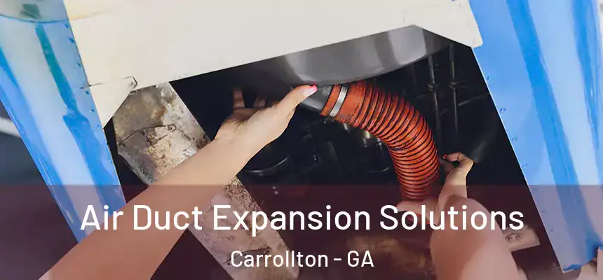  Air Duct Expansion Solutions Carrollton - GA