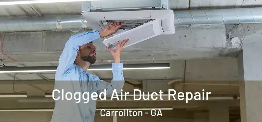  Clogged Air Duct Repair Carrollton - GA