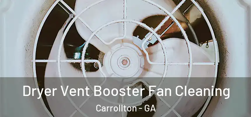 Dryer Vent Booster Fan Cleaning Carrollton - GA