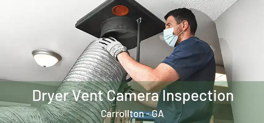  Dryer Vent Camera Inspection Carrollton - GA