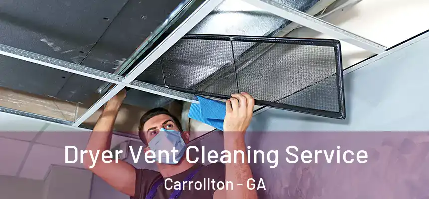  Dryer Vent Cleaning Service Carrollton - GA