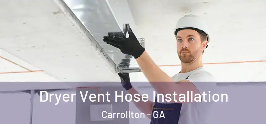 Dryer Vent Hose Installation Carrollton - GA