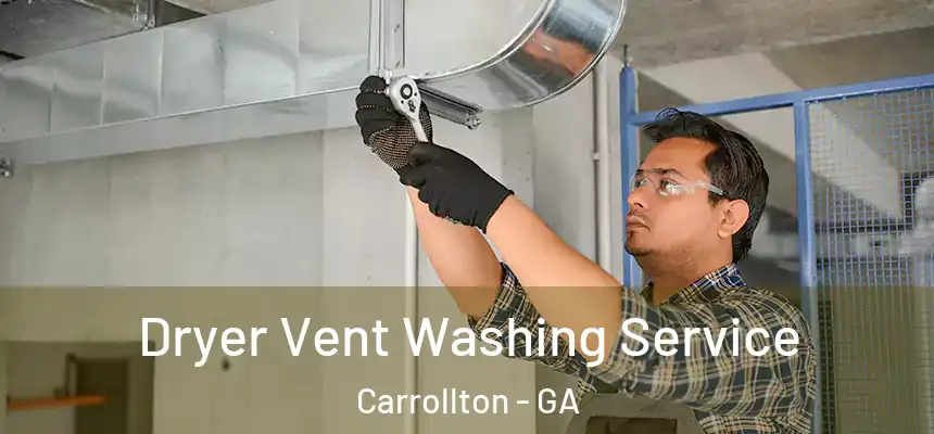  Dryer Vent Washing Service Carrollton - GA