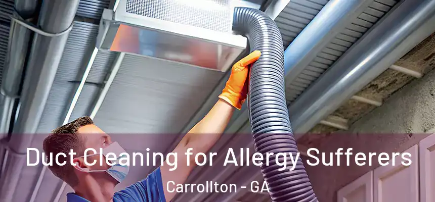 Duct Cleaning for Allergy Sufferers Carrollton - GA