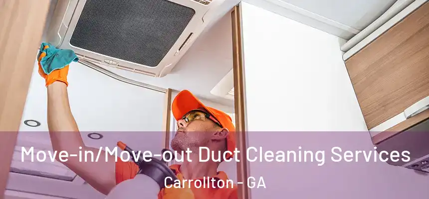  Move-in/Move-out Duct Cleaning Services Carrollton - GA