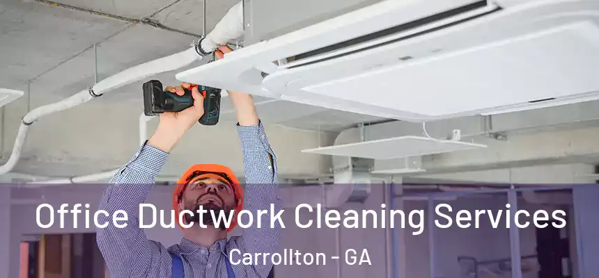  Office Ductwork Cleaning Services Carrollton - GA